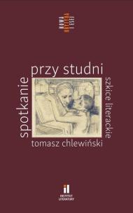 Spotkanie przy studni. Szkice literackie. Autor: Tomasz Chlewiński. Multiszop.pl Okładka książki Spotkanie przy studni. Szkice literackie
