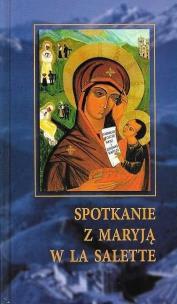 Spotkanie z Maryją w La Salette. Autor: red. Józef Pochwat MS. Multiszop.pl Okładka książki Spotkanie z Maryją w La Salette