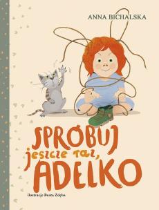 Spróbuj jeszcze raz, Adelko. Autor: Bichalska Anna. Multiszop.pl Okładka książki Spróbuj jeszcze raz, Adelko