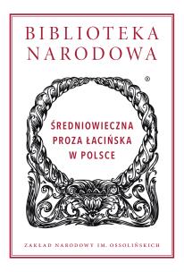 Okładka książki Średniowieczna proza łacińska w Polsce. Biblioteka Narodowa