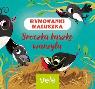 Sroczka kaszkę warzyła. Rymowanki maluszka. Autor: Opracowanie zbiorowe. Multiszop.pl Okładka książki Sroczka kaszkę warzyła. Rymowanki maluszka