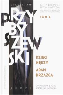 Okładka książki Stanisław Przybyszewski. Dzieła literackie. Edycja krytyczna. Tom 6. Dzieci nędzy. Adam Drzazga