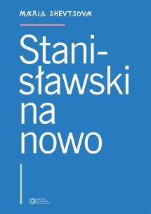 Stanisławski na nowo. Autor: Maria Shevtsova. Multiszop.pl Okładka książki Stanisławski na nowo