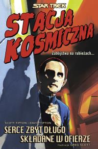 Star Trek. Stacja kosmiczna. Serce zbyt długo... Autor: Scott Tipton, David Tipton, Greg Scott, Marek Sta. Multiszop.pl Okładka książki Star Trek. Stacja kosmiczna. Serce zbyt długo..