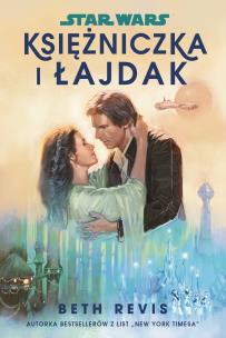 Star Wars. Księżniczka i łajdak. Autor: Beth Revis. Multiszop.pl Okładka książki Star Wars. Księżniczka i łajdak