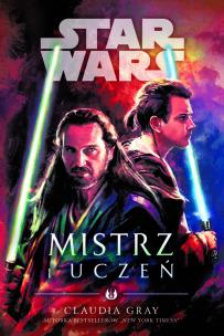 Star Wars. Mistrz i uczeń. Autor: Gray Claudia. Multiszop.pl Okładka książki Star Wars. Mistrz i uczeń