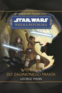 Okładka książki Star Wars Wielka Republika. Wyprawa do zaginionego miasta