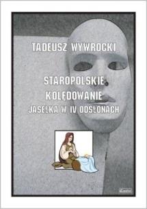 Staropolskie kolędowanie - Jasełka w IV odsłonach. Autor: Pawel Mazur. Multiszop.pl Okładka książki Staropolskie kolędowanie - Jasełka w IV odsłonach