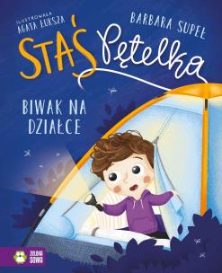 Staś Pętelka. Biwak na działce. Autor: Supeł Barbara. Multiszop.pl Okładka książki Staś Pętelka. Biwak na działce