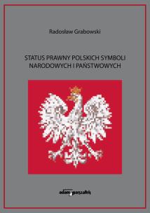 Status prawny polskich symboli narodowych i państwowych. Autor: Grabowski Radosław. Multiszop.pl Okładka książki Status prawny polskich symboli narodowych i państwowych