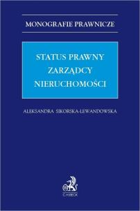 Status prawny zarządcy nieruchomości. Autor: Sikorska-Lewandowska Aleksandra. Multiszop.pl Okładka książki Status prawny zarządcy nieruchomości
