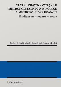 Okładka książki Status prawny związku metropolitalnego w Polsce a metropolii we Francji. Studium prawnoporównawcze