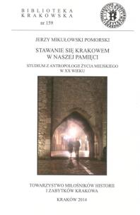 Stawanie się Krakowem w naszej pamięci. Autor: Mikułowski Pomorski Jerzy. Multiszop.pl Okładka książki Stawanie się Krakowem w naszej pamięci