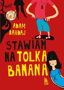 Stawiam na Tolka Banana. Autor: Bahdaj Adam, Olga Reszelska. Multiszop.pl Okładka książki Stawiam na Tolka Banana