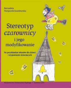 Stereotyp czarownicy i jego modyfikowanie. Autor: Bernadeta Niesporek-Szamburska. Multiszop.pl Okładka książki Stereotyp czarownicy i jego modyfikowanie