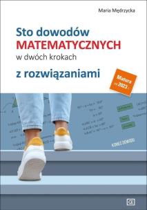 Sto dowodów matematycznych w dwóch krokach z rozwiązaniami. Autor: Mędrzycka Maria. Multiszop.pl Okładka książki Sto dowodów matematycznych w dwóch krokach z rozwiązaniami