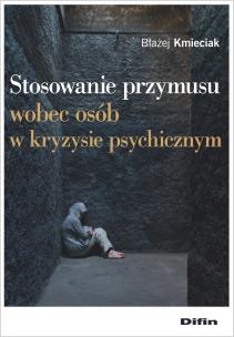 Okładka książki Stosowanie przymusu wobec osób w kryzysie psychicznym