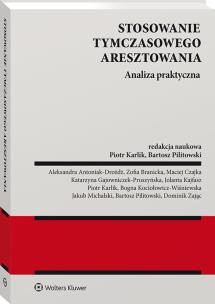 Stosowanie tymczasowego aresztowania. Analiza praktyczna. Autor: Karlik Piotr, Bartosz Pilitowski. Multiszop.pl Okładka książki Stosowanie tymczasowego aresztowania. Analiza praktyczna