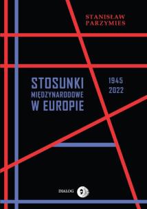 Okładka książki Stosunki międzynarodowe w Europie 1945-2022