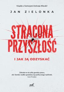 Stracona przyszłość. Autor: Zielonka Jan. Multiszop.pl Okładka książki Stracona przyszłość