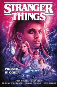 Stranger Things. Prosto w ogień. Autor: Opracowanie zbiorowe. Multiszop.pl Okładka książki Stranger Things. Prosto w ogień