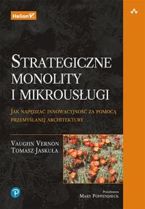 Strategiczne monolity i mikrousługi. Jak napędzać innowacyjność za pomocą przemyślanej architektury. Autor: Vaughn Vernon, Tomasz Jaskula. Multiszop.pl Okładka książki Strategiczne monolity i mikrousługi. Jak napędzać innowacyjność za pomocą przemyślanej architektury