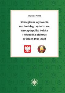 Okładka książki Strategiczne wyzwania wschodniego sąsiedztwa. Rzeczpospolita Polska i Republika Białoruś w latach 19