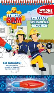 Okładka książki Strażak Sam. Wodne kolorowanie. Strażacy spieszą..