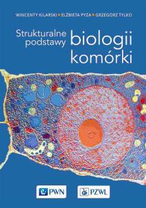 Strukturalne podstawy biologii komórki. Autor: Kilarski Wincenty, Pyza Elżbieta, Tylko Grzegorz. Multiszop.pl Okładka książki Strukturalne podstawy biologii komórki