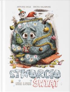 Stworcio nie lubi świąt!. Autor: Antoine Dole, Bruno Salamone. Multiszop.pl Okładka książki Stworcio nie lubi świąt!