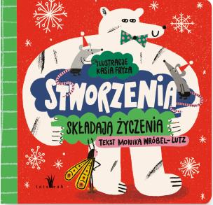 Stworzenia składają życzenia. Autor: Monika Wróbel-Lutz. Multiszop.pl Okładka książki Stworzenia składają życzenia