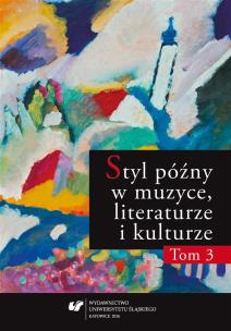 Styl późny w muzyce, literaturze i kulturze T.3. Autor:   Praca zbiorowa. Multiszop.pl Okładka książki Styl późny w muzyce, literaturze i kulturze T.3