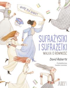 Sufrażystki i Sufrażetki. Walka o równość - uszkodzone. Autor: Gregory David Roberts. Multiszop.pl Okładka książki Sufrażystki i Sufrażetki. Walka o równość - uszkodzone