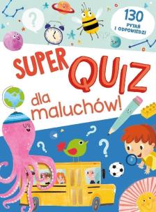 Okładka książki Super quiz dla maluchów. 130 pytań i odpowiedzi