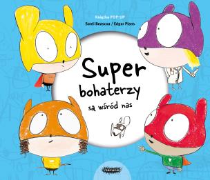 Superbohaterzy są wśród nas. Książka POP-UP. Autor: Santi Beascoa. Multiszop.pl Okładka książki Superbohaterzy są wśród nas. Książka POP-UP