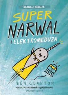 Supernarwal i elektromeduza. Autor: Clanton Ben. Multiszop.pl Okładka książki Supernarwal i elektromeduza