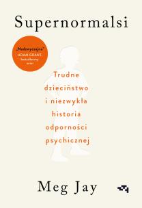 Supernormalsi. Jak trudne doświadczenia w młodym wieku budują naszą odporność psychiczną. Autor: Megan Jayne Crabbe. Multiszop.pl Okładka książki Supernormalsi. Jak trudne doświadczenia w młodym wieku budują naszą odporność psychiczną