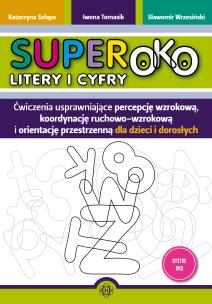 Superoko Litery i cyfry Ćwiczenia usprawniające percepcję wzrokową, koordynację ruchowo-wzrokową i orientacje przestrzenną dla dzieci i dorosłych. Autor: Szłapa Katarzyna, Iwona Tomasik, Wrzesiński Sławomir. Multiszop.pl Okładka książki Superoko Litery i cyfry Ćwiczenia usprawniające percepcję wzrokową, koordynację ruchowo-wzrokową i orientacje przestrzenną dla dzieci i dorosłych