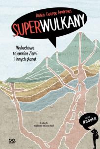 Superwulkany. Wybuchowe tajemnice Ziemi i innych planet. Autor: Robin George Andrews. Multiszop.pl Okładka książki Superwulkany. Wybuchowe tajemnice Ziemi i innych planet