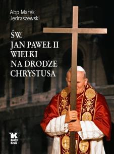 Okładka książki Św. Jan Paweł II Wielki na Drodze Chrystusa - uszkodzone