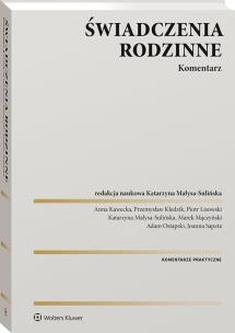 Świadczenia rodzinne. Komentarz. Autor: Małysa-Sulińska Katarzyna, Marek Mączyński, Sapeta Joanna, Kawecka Anna, Lisowski Piotr, Kledzik Przemysław, Adam Ostapski. Multiszop.pl Okładka książki Świadczenia rodzinne. Komentarz