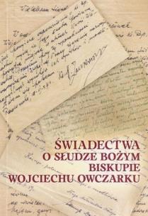 Świadectwa o Słudze Bożym Biskupie Wojciechu... Autor:   Praca zbiorowa. Multiszop.pl Okładka książki Świadectwa o Słudze Bożym Biskupie Wojciechu..