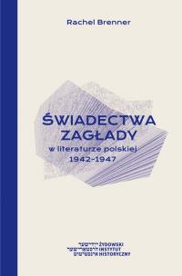 Okładka książki Świadectwa Zagłady w literaturze polskiej 1942-1947
