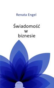 Świadomość w biznesie. Autor: Engel Renata. Multiszop.pl Okładka książki Świadomość w biznesie