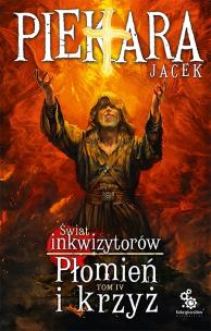 Świat Inkwizytorów T.4 Płomień i krzyż. Autor: Jacek Piekara. Multiszop.pl Okładka książki Świat Inkwizytorów T.4 Płomień i krzyż