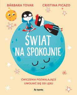 Świat na spokojnie, Ćwiczenia pozwalające uwolnić się od lęku. Autor: Tovar Barbara. Multiszop.pl Okładka książki Świat na spokojnie, Ćwiczenia pozwalające uwolnić się od lęku