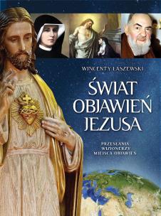 Świat Objawień Jezusa. Autor: Łaszewski Wincenty. Multiszop.pl Okładka książki Świat Objawień Jezusa