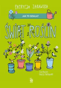 Świat roślin. Jak to działa?. Autor: Patrycja Zarawska, Maćkowiak Maciej. Multiszop.pl Okładka książki Świat roślin. Jak to działa?