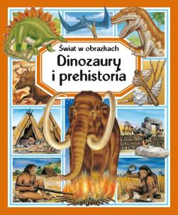 Świat w obrazkach. Dinozaury i prehistoria. Autor:   Praca zbiorowa. Multiszop.pl Okładka książki Świat w obrazkach. Dinozaury i prehistoria