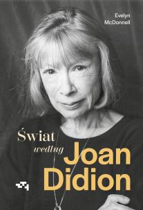 Świat według Joan Didion. Autor: McDonnell Evelyn. Multiszop.pl Okładka książki Świat według Joan Didion